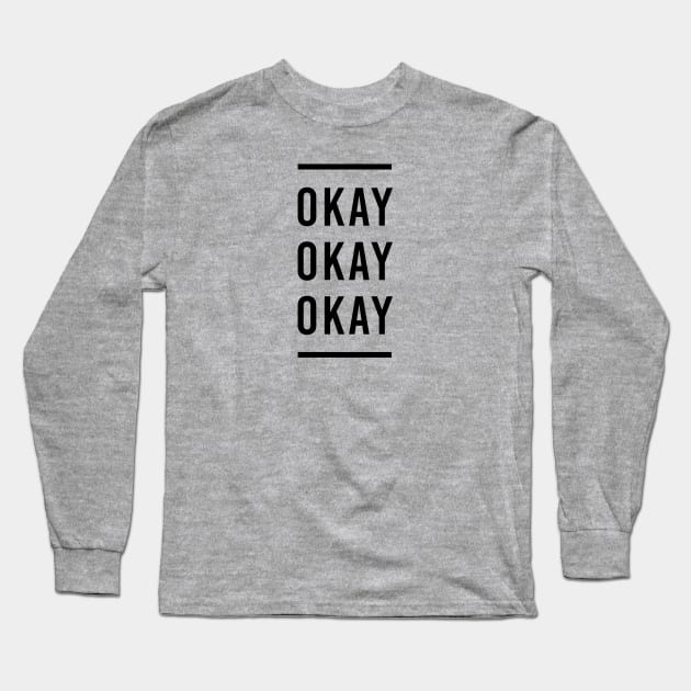 Okay. Okay. Okay. (Black Font) Long Sleeve T-Shirt by galacticshirts